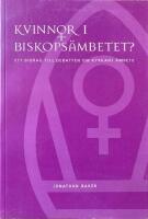 Kvinnor i biskops&auml;mbetet? - ett bidrag till debatten om kyrkans &auml;mbete