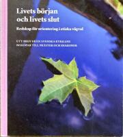 Livets b&ouml;rjan och livets slut. Redskap f&ouml;r orientering i etiska v&auml;gval. Ett brev fr&aring;n svenska kyrkans biskopar till pr&auml;ster och diakoner.  