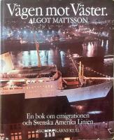 V&auml;gen mot v&auml;ster : En bok om emigrationen och Svenska Amerika linien