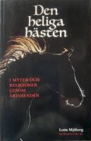 Den heliga h&auml;sten : i myter och religioner genom &aring;rtusenden