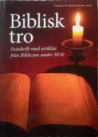 Biblisk tro : Festskrift med artiklar fr&aring;n Biblicum under 50 &aring;r