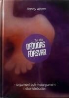 Till de of&ouml;ddas f&ouml;rsvar : Argument och motargument i abortdebatten