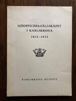 Sj&ouml;officers-s&auml;llskapet i Karlskrona 1831-1931. Minnesskrift med anledning av s&auml;llskapets 100-&aring;rsjubileum i Karlskrona den 17 januari 1931