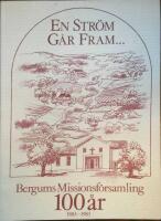 En str&ouml;m g&aring;r fram Bergums Missionsf&ouml;rssamling 100 &aring;r 1883-1983