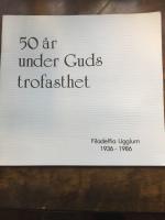 50 &aring;r under Guds trofasthet Filadelfia Ugglum 1936-1986