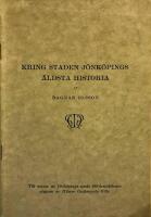 Kring staden J&ouml;nk&ouml;pings &auml;ldsta historia. Till minne av J&ouml;nk&ouml;pings stads 650-&aring;rsjubileu