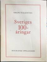 Sveriges 100-&aring;ringar. Biografisk uppslagsbok.