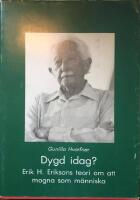 Dygd idag? : Erik H Eriksons teori om att mogna som m&auml;nniska = The return of virtue? : Erik H Erikson's theory of human maturation
