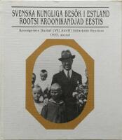 Svenska kungliga bes&ouml;k i Estland : Kronprins Gustaf (VI) Adolfs bes&ouml;k i Estland &aring;r 1932 = Rootsi kroonikandjad Eestis : Kroonprints Gustaf (VI) Adolfi k&uuml;lask&auml;ik Eestisse 1932. aastal