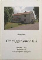  Om v&auml;ggar kunde tala. Historik kring Hermansdal Sandsj&ouml;s gamla pr&auml;stg&aring;rd
