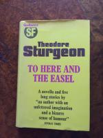 To here and Easel A novella and five long stories by "an author with an unfettered imagination and a bizzare sense of Humour