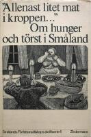 "Allenast litet mat i kroppen ---" : om hunger och t&ouml;rst i Sm&aring;land : antologi