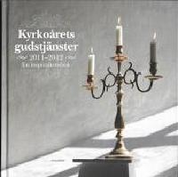 Kyrko&aring;rets gudstj&auml;nster 2011-2012 : en inspirationsbok  : f&ouml;rsta &aring;rg&aring;ngens texter