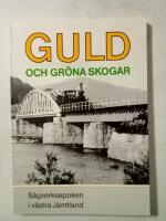 Guld och gr&ouml;na skogar : s&aring;gverksepoken i v&auml;stra J&auml;mtland 1880-1914 : en studie av teknik och regional utveckling i skogsbygd