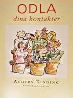 Odla dina kontakter! : utveckla ditt kontaktn&auml;t f&ouml;r att skaffa nya kunder, nytt jobb eller nya v&auml;nner