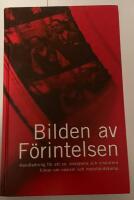 Bilden av f&ouml;rintelsen : handledning f&ouml;r att se, analysera och diskutera filmer om nazism och motst&aring;ndskamp
