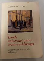 Lunds universitet under andra v&auml;rldskriget : mots&auml;ttningar, debatter och hj&auml;lpinsatser