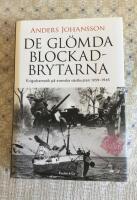 De gl&ouml;mda blockadbrytarna : krigsdramatik p&aring; svenska v&auml;stkusten 1939-1945