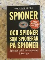 Spioner och spioner som spionerar p&aring; spioner : spioner och kontraspioner i Sverige