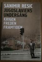 Jugoslaviens underg&aring;ng : krigen, freden, framtiden 1991-2017