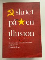 Slutet p&aring; en illusion: En ess&auml; om den kommunistiska tanken i tjugonde sekle