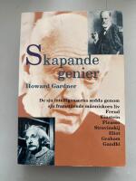 Skapande genier : de sju intelligenserna sedda genom sju framst&aring;ende m&auml;nniskors liv : Freud, Einstein, Picasso, Stravinskij, Eliot, Graham, Gandhi