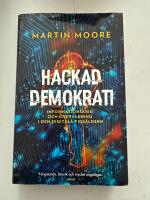 Hackad demokrati : informationskrig och &ouml;vervakning i den digitala tids&aring;ldern