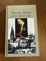 Thomas Mann och hans tid : Liv och verk