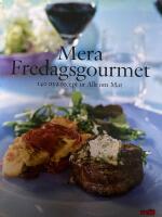 Mera Fredagsgourmet - 140 nya recept ur Allt om mat