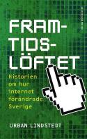Framtidsl&ouml;ftet &ndash; Historien om hur internet f&ouml;r&auml;ndrade Sverige