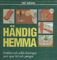 H&auml;ndig hemma: snabba och enkla l&ouml;sningar som spar tid och pengar.