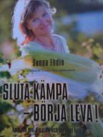 Sluta k&auml;mpa - b&ouml;rja leva! : var sann mot dig sj&auml;lv och lev livet fullt ut