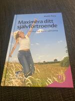 Maximera ditt sj&auml;lvf&ouml;rtroende : 10 steg mot b&auml;ttre sj&auml;lvk&auml;nsla