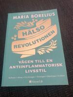 H&auml;lsorevolutionen : v&auml;gen till en antiinflammatorisk livsstil : helheten, maten, forskningen, tr&auml;ningen, sk&ouml;nheten, insikten