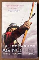Agincourt - The king, the campaign, the battle