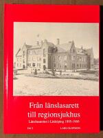 Det lilla lasarettet mitt i stan & Fr&aring;n l&auml;nslasarett till regionskjukhus - L&auml;nslasarettet i Link&ouml;ping 1782-1895 & 1895 - 1960 - 2 vol.
