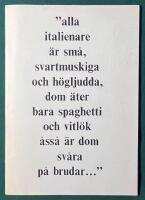"alla italienare &auml;r sm&aring;, svartmuskiga och h&ouml;gljudda, dom &auml;ter bara spaghetti och vitl&ouml;k &aring;ss&aring; &auml;r dom sv&aring;ra p&aring; brudar..."