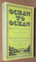 Ocean to ocean - Sanford Fleming's expedition through Canada in 1872 - Being a diary kept during a journey from the atlantic to the Pacific - With the expedition of the engineer-in-chief of the Canadian Pacific and international railways