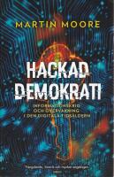 Hackad demokrati : informationskrig och &ouml;vervakning i den digitala tids&aring;ldern
