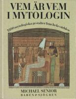 Vem &auml;r vem i mytologin : 1200 mytologiska gestalter fr&aring;n hela v&auml;rlden