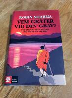 Vem gr&aring;ter vid din grav? : visdomsord fr&aring;n munken som s&aring;lde sin Ferrari