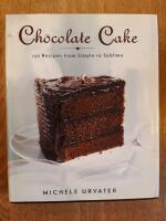 Chocolate Cake : 150 Recipes From Simple To Sublime