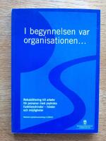 I begynnelsen var organisationen... Rehabilitering till arbete f&ouml;r personer med psykiska funktionshinder - hinder och m&ouml;jligheter : Nationell psykiatrisamordning S 2003:9