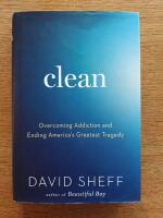Clean : Overcoming Addiction and Ending America's Greatest Tragedy