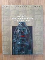 Aztecs : reign of blood & splendor : Lost civilizations