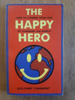 The happy hero How to change your life by changing the world