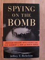 Spying on the bomb - American nuclear intelligence, from Nazi Germany to Iran and North Korea