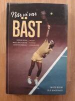 N&auml;r vi var b&auml;st - Bj&ouml;rn Borg, Mats Wilander och Stefan Edberg : om en svensk guld&aring;lder