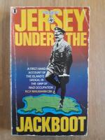 Jersey under the Jackboot : a first hand account of the islands ordeal in the grip of nazi occupation