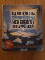 Bli fri fr&aring;n dina s&ouml;mnproblem : med kognitiv beteendeterapi